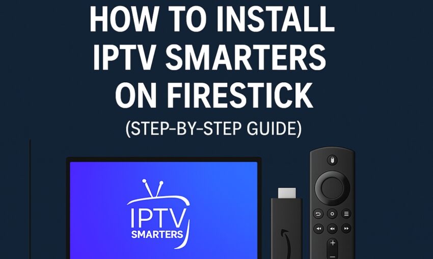 How to Install IPTV Smarters on Firestick (Step-by-Step Guide)